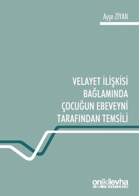 Velayet İlişkisi Bağlamında Çocuğun Ebeveyni Tarafından Temsili