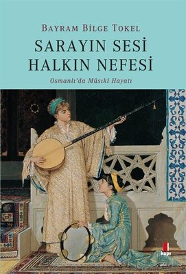 Sarayın Sesi Halkın Nefesi-Osmanlı'da Musiki Hayatı