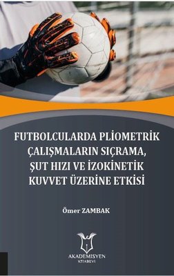 Futbolcularda Pliometrik Çalışmaların Sıçrama Şut Hızı ve İzokinetik Kuvvet Üzerine Etkisi