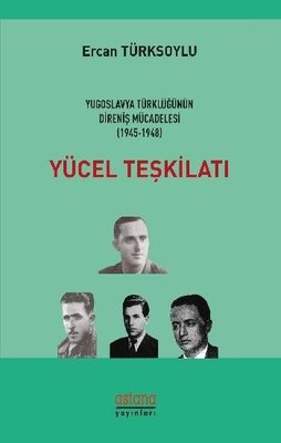 Yücel Teşkilatı-Yugoslavya Türklüğünün Direniş Mücadelesi 1945-1948
