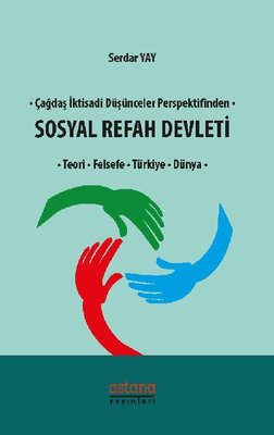Çağdaş İktisadi Düşünceler Perspektifinden Sosyal Refah Devleti-Teori Felsefe Türkiye Dünya