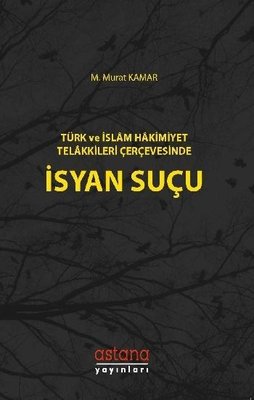 Türk ve İslam Hakimiyeti Telakkileri Çerçevesinde İsyan Suçu