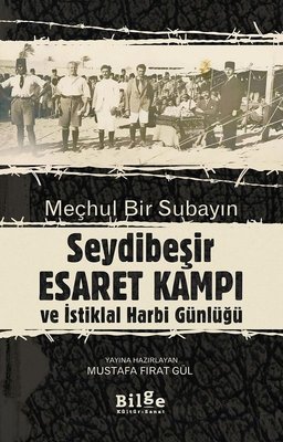 Meçhul Bir Subayın Seydibeşir Esaret Kampı ve İstiklal Harbi Günlüğü