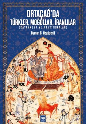 Ortacağ'da Türkler Moğollar İranlılar-Kaynaklar ve Araştırmalar