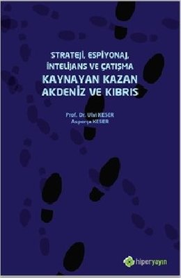 Strateji-Espiyonaj-İntelijans ve Çatışma Kaynayan Kazan Akdeniz ve Kıbrıs