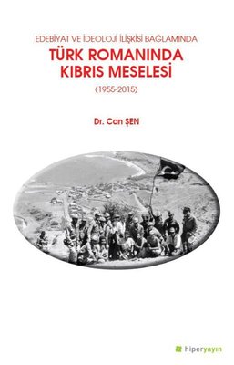 Edebiyat ve İdeoloji Bağlamında Türk Romanında Kıbrıs Meselesi 1955-2015