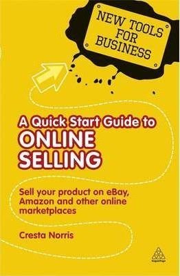 New Tools for Business: A Quick Start Guide to Online Selling: Sell Your Product on Ebay Amazon and