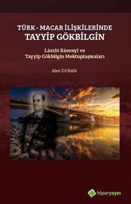 Türk-Macar İlişkilerinde Tayyip Gölbilgin Laszlo Rasonyi ve Tayyip Gökbilgin Mektuplaşmaları