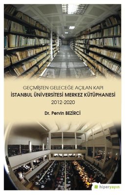 Geçmişten Geleceğe Açılan Kapı-İstanbul Üniversitesi Merkez Kütüphanesi 2012-2020
