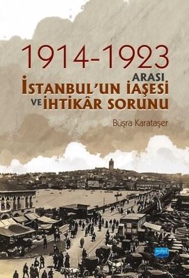 1914-1923 Arası İstanbulun İaşesi ve İhtikar Sorunu