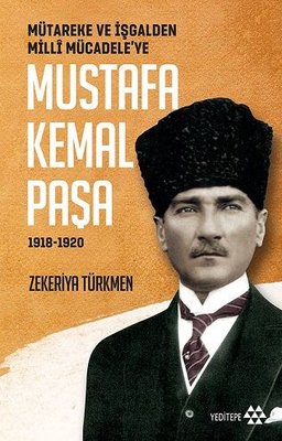 Mustafa Kemal Paşa-Mütareke ve İşgal'den Milli Mücadele'ye 1918-1920