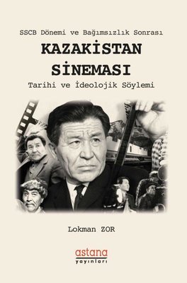 SSCB Dönemi ve Bağımsızlık Sonrası: Kazakistan Sineması-Tarihi ve İdeolojik Söylemi