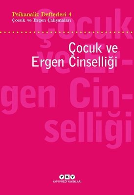 Çocuk ve Ergen Cinselliği: Psikanaliz Defterleri 4 - Çocuk ve Ergen Çalışmaları