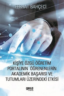 Kişiye Özgü Öğretim Portalının Öğrenenlerin Akademik Başarısı ve Tutumları Üzerindeki Etkisi