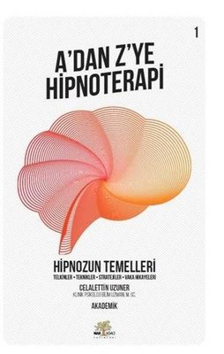 A'dan Z'ye Hipnoterapi 1.Kitap-Hipnozun Temelleri