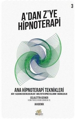 A'dan Z'ye Hipnoterapi 3.Kitap-Ana Hipnoterapi Teknikleri