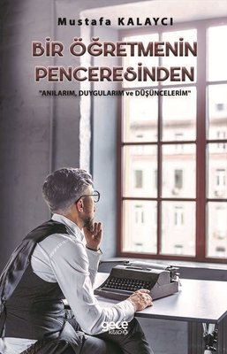 Bir Öğretmenin Penceresinden: Anılarım-Duygularım ve Düşüncelerim