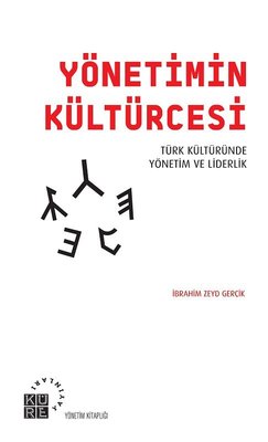 Yönetimin Kültürcesi-Türk Kültüründe Yönetim ve Liderlik