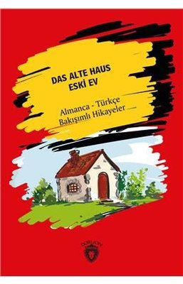 Das Alte Haus-Almanca-Türkçe Bakışımlı Hikayeler Das Alte Haus-Almanca-Türkçe Bakışımlı Hikayeler