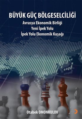 Büyük Güç Bölgeselciliği: Avrasya Ekonomi Birliği Yeni İpek Yolu - İpek Yolu Ekonomik Kuşağı