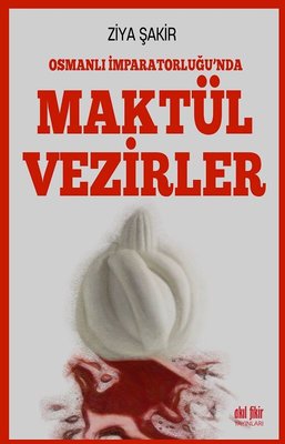 Osmanlı İmparatorluğu'nda Maktul Vezirler