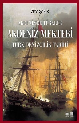 Akdeniz'de Türkler: Akdeniz Mektebi-Türk Denizcilik Tarihi