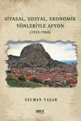 Siyasal Sosyal Ekonomik Yönleriyle Afyon 1923 - 1960