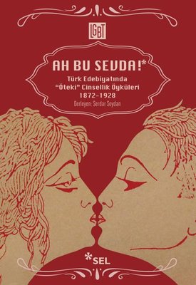 Ah Bu Sevda! - Türk Edebiyatında Öteki Cinsellik Öyküleri 1872-1928