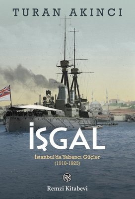 İşgal: İstanbulda Yabancı Güçler 1918 - 1923