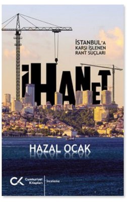 İhanet - İstanbul'a Karşı İşlenen Rant Suçları