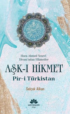 Aşk-ı Hikmet: Pir-i Türkistan