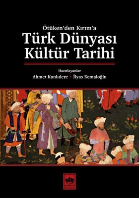 Türk Dünyası Kültür Tarihi - Ötüken'den Kırım'a