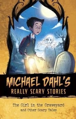 Michael Dahl's Really Scary Stories: The Girl in the Graveyard: And Other Scary Tales 