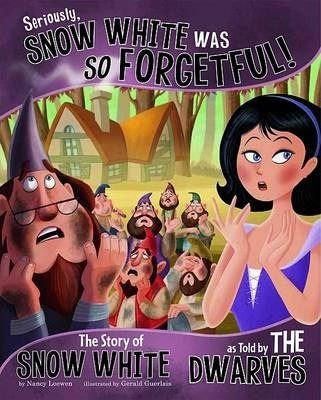 Seriously Snow white was So Forgetful: The Story of Snow White as Told by the Dwarves (The Other Si