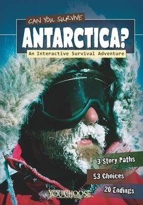 Can You Survive Antarctica?: An Interactive Survival Adventure (You Choose: Survival)