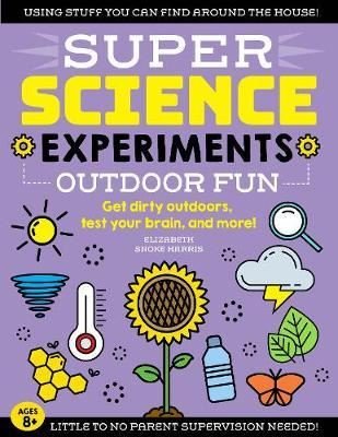 SUPER Science Experiments: Outdoor Fun: Get dirty outdoors test your brain and more! (4)