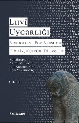Luvi Uygarlığı Cilt 2 - Anadolu ve Ege Arasında Kimlik Kültür Dil Din