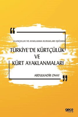 Türkiye'de Kürtçülük ve Kürt Ayaklanmaları - Ulusçuluk ve Ayaklanma Kuramları Işığında
