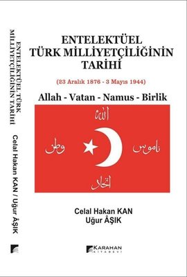 Entelektüel Türk Milliyetçiliğinin Tarihi: Allah - Vatan - Namus - Birlik
