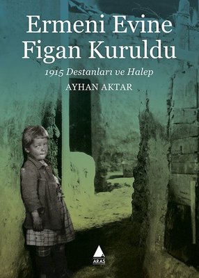 Ermeni Evine Figan Kuruldu - 1915 Destanları ve Halep
