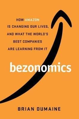 Bezonomics: How Amazon Is Changing Our Lives and What the World's Best Companies Are Learning from
