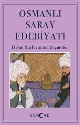 Osmanlı Saray Edebiyatı - Divan Şiirinden Seçmeler
