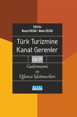 Gastronomi ve Eğlence İşletmecileri - Türk Turizmine Kanat Gerenler Cilt 4