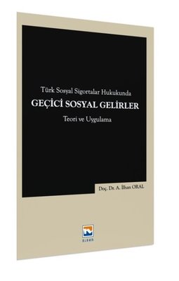 Türk Sosyal Sigortalar Hukukunda Geçici Sosyal Gelirler - Teori ve Uygulama