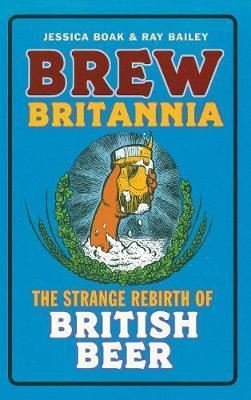 Brew Britannia: The Strange Rebirth of British Beer
