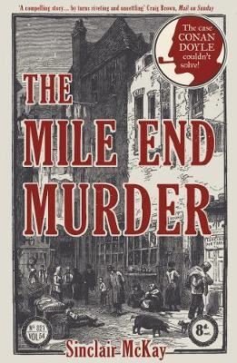 The Mile End Murder: The Case Conan Doyle Couldn't Solve