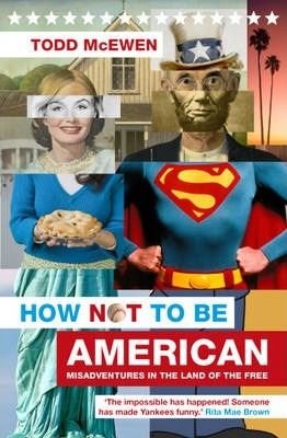 How Not to Be American: Misadventures in the Land of the Free 