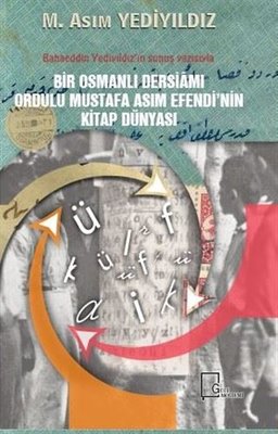 Bir Osmanlı Dersiamı Ordulu Mustafa Asım Efendinin Kitap Dünyası