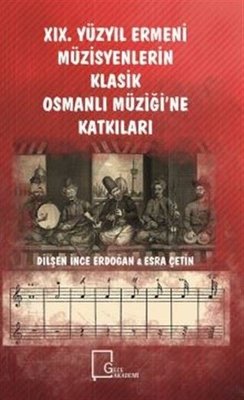 19.Yüzyıl Ermeni Müzisyenlerin Klasik Osmanlı Müziğine Katkıları