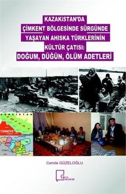 Kazakitan'da Çimkent Bölgesinde Sürgünde Yaşayan Ahıska Türklerinin Kültür Çatısı: Doğum Düğün Ölü